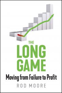 Rod Moore - The Long Game - Moving from Failure to Profit